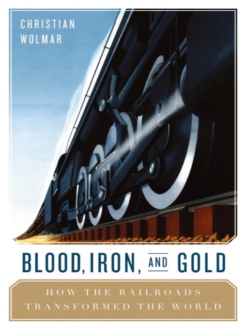 Title details for Blood, Iron, and Gold by Christian Wolmar - Available